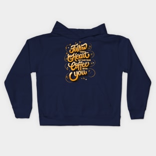 Follow Your Heart But Take Your Coffee With You Kids Hoodie